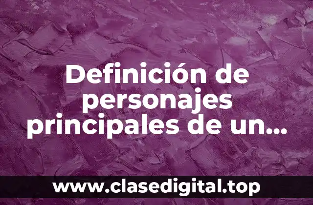 Definición de personajes principales de un cuento