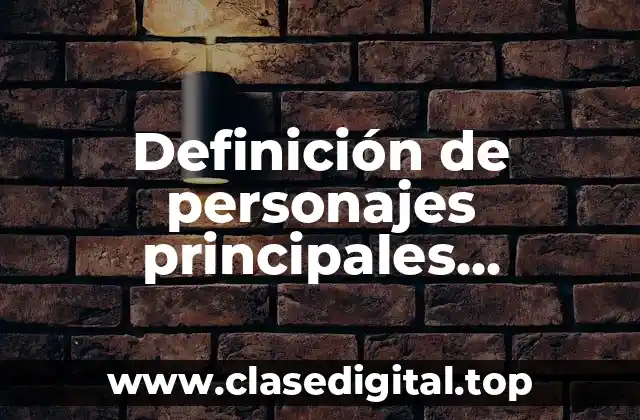 Definición de personajes principales secundarios y ambientales