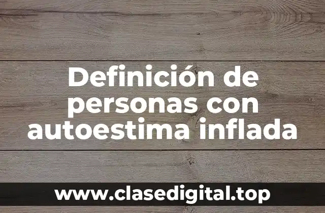 Definición de personas con autoestima inflada