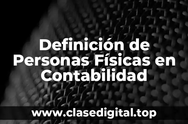 Definición de Personas Físicas en Contabilidad