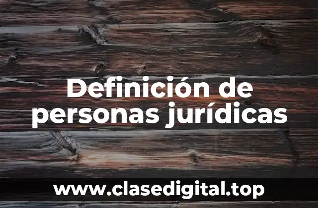 Definición de personas jurídicas