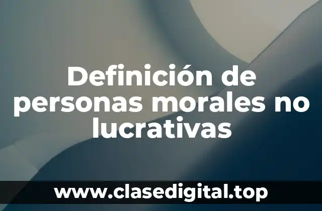 Definición de personas morales no lucrativas