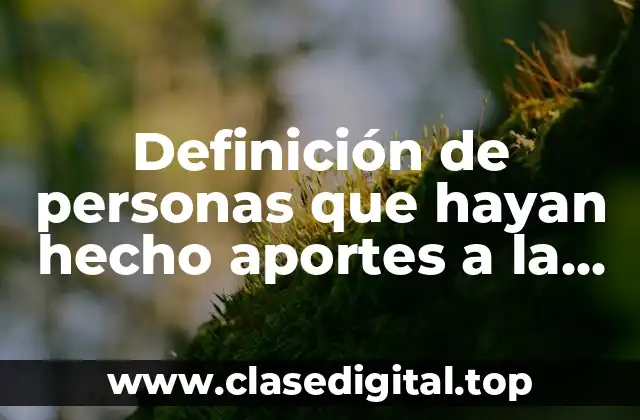 Definición de personas que hayan hecho aportes a la comunidad