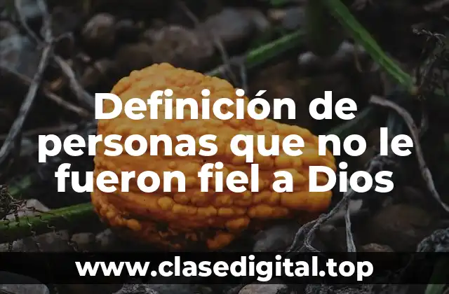 Definición de personas que no le fueron fiel a Dios