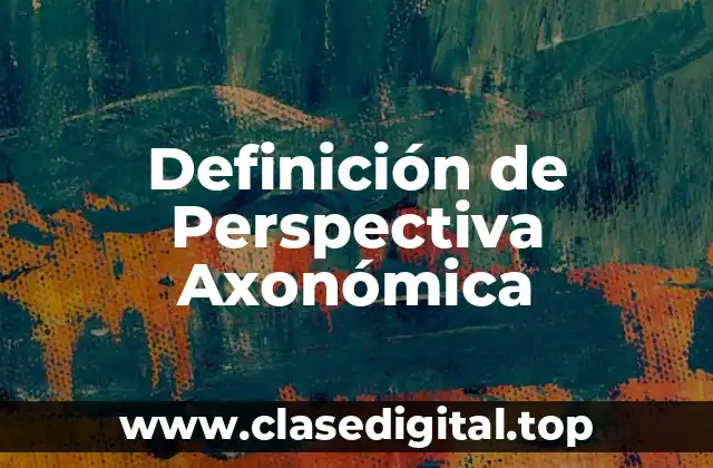 Definición de Perspectiva Axonómica