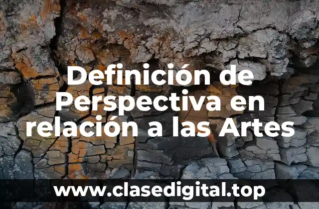 Definición de Perspectiva en relación a las Artes