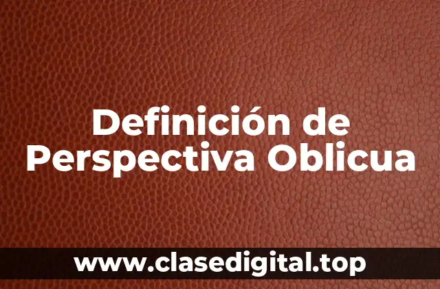 Definición de Perspectiva Oblicua