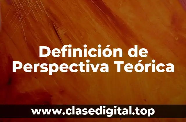 Definición de Perspectiva Teórica