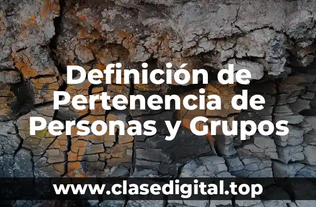 Definición de Pertenencia de Personas y Grupos