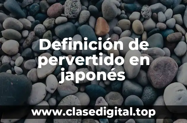 Definición de pervertido en japonés