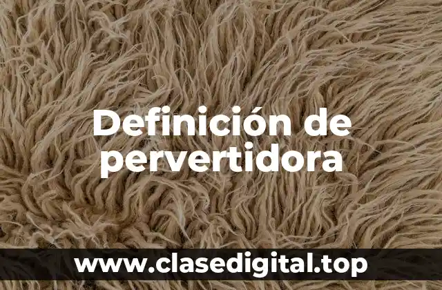 Definición de pervertidora