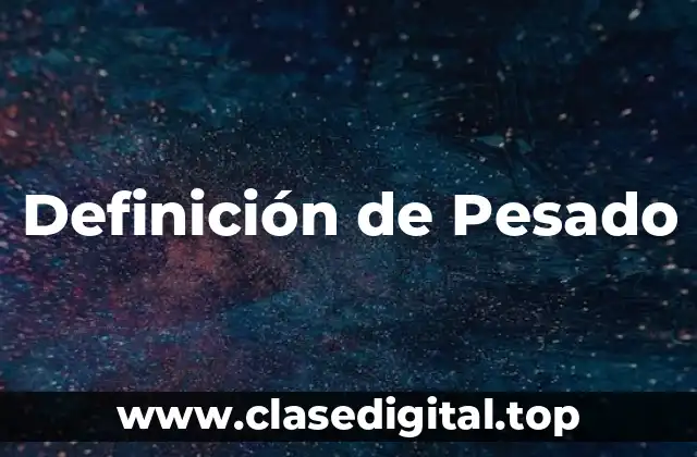 Definición de Pesado