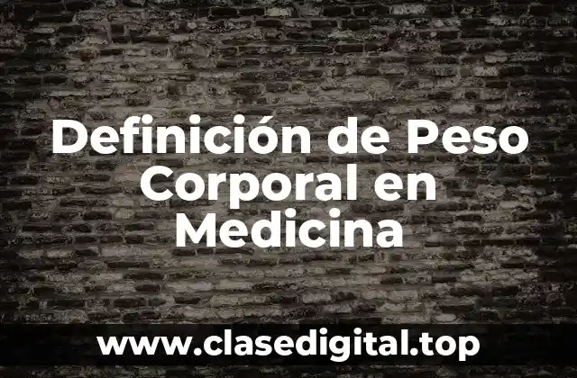 Definición de Peso Corporal en Medicina