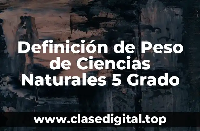 Definición de Peso de Ciencias Naturales 5 Grado