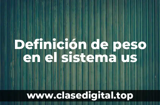 Definición de peso en el sistema us