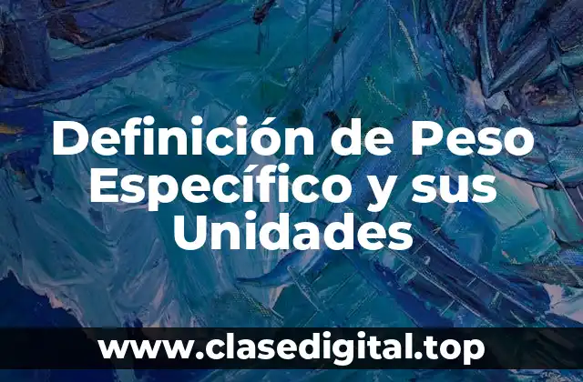 Definición de Peso Específico y sus Unidades