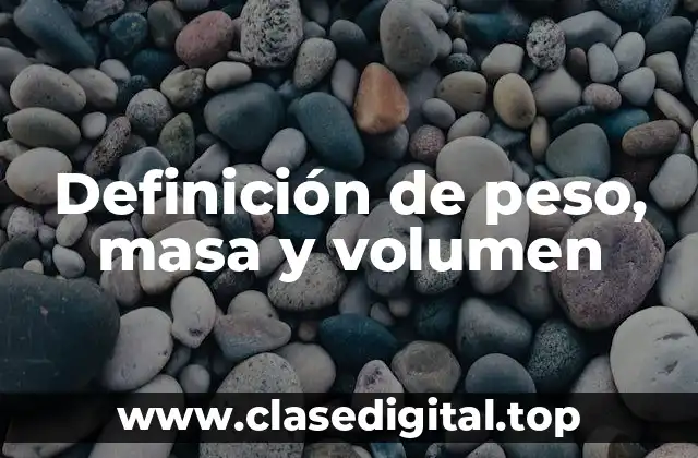 Definición de peso, masa y volumen