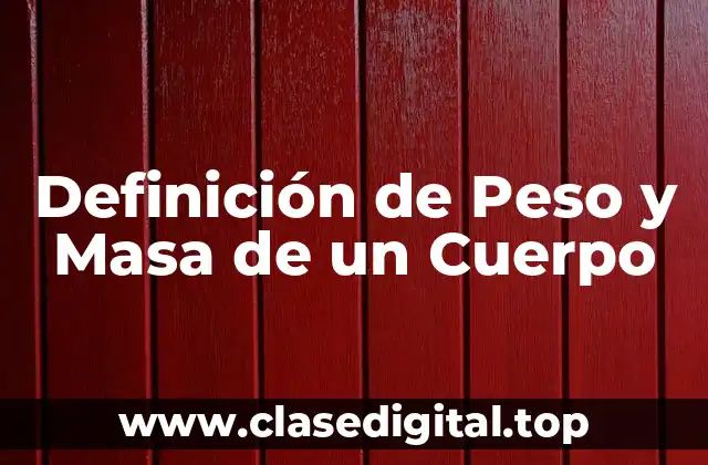 Definición de Peso y Masa de un Cuerpo