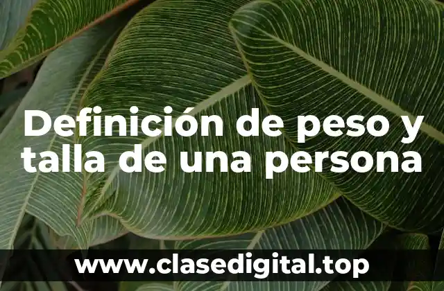 Definición de peso y talla de una persona