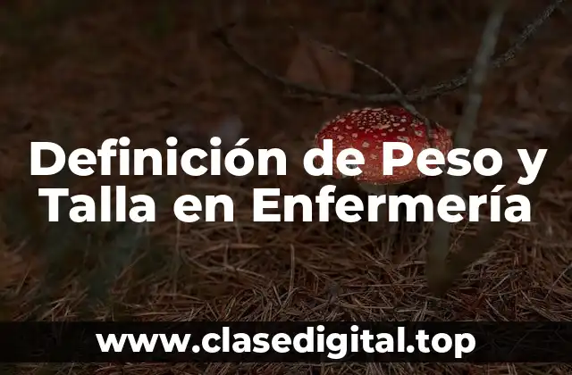 Definición de Peso y Talla en Enfermería