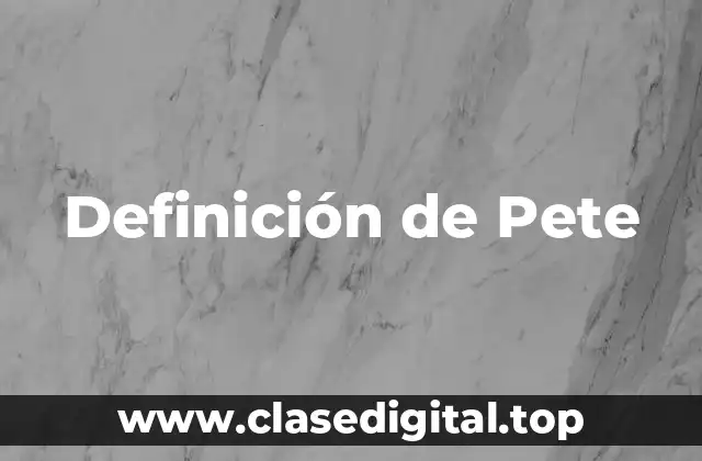 Definición de Pete