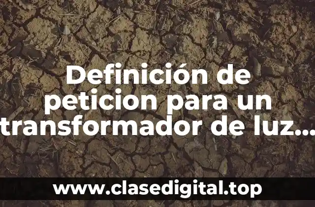 Definición de peticion para un transformador de luz en cfe