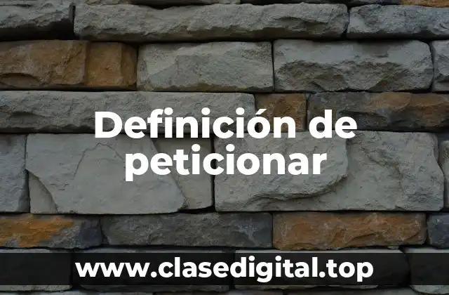 Definición de peticionar