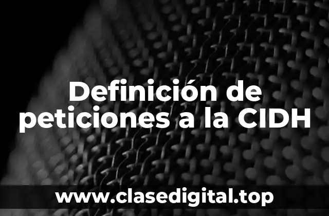 Definición de peticiones a la CIDH