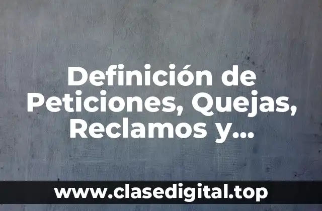Definición de Peticiones, Quejas, Reclamos y Sugerencias