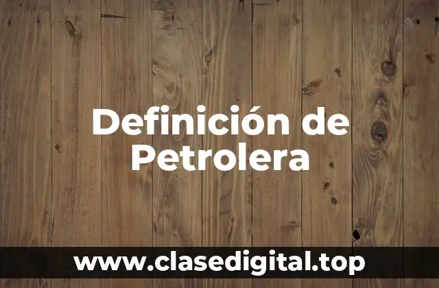 Definición de Petrolera