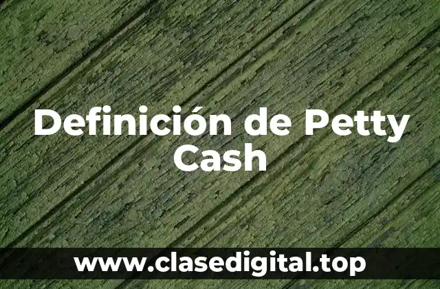 Definición de Petty Cash