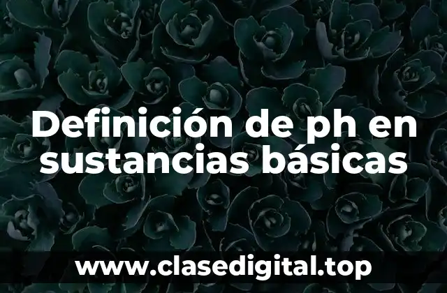 Definición de ph en sustancias básicas