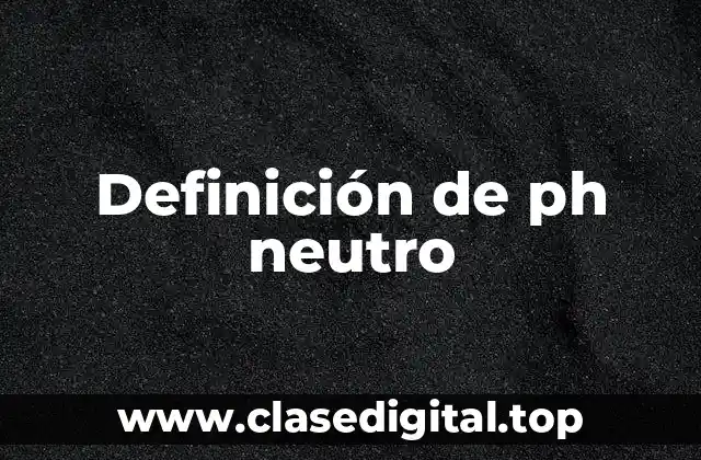 Definición de ph neutro