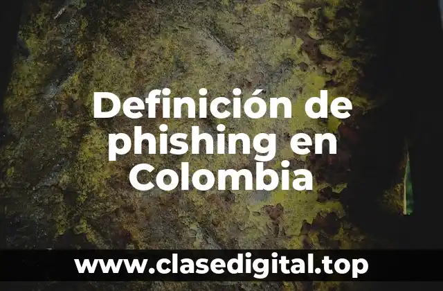 Definición de phishing en Colombia