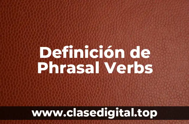 Definición de Phrasal Verbs