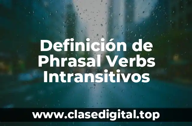 Definición de Phrasal Verbs Intransitivos