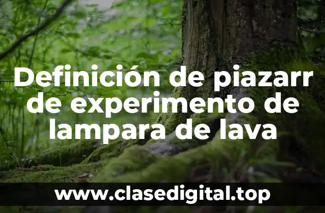 Definición de piazarr de experimento de lampara de lava