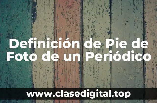 Definición de Pie de Foto de un Periódico