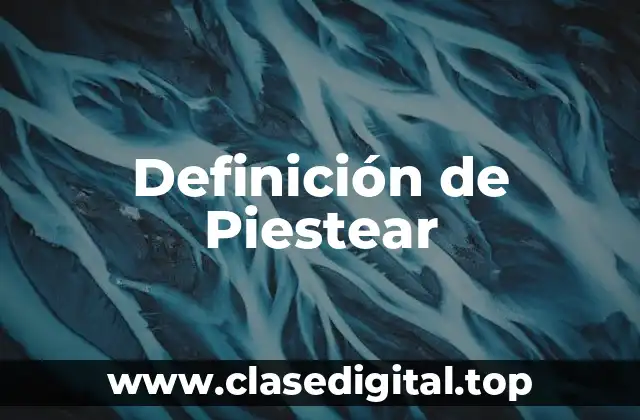Definición de Piestear