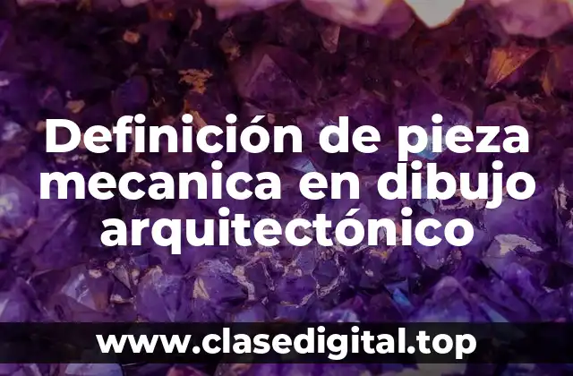 Definición de pieza mecanica en dibujo arquitectónico