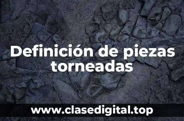 Definición de piezas torneadas