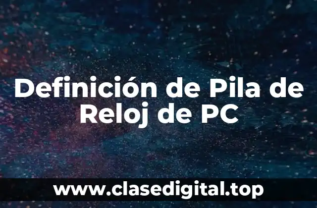 Definición de Pila de Reloj de PC