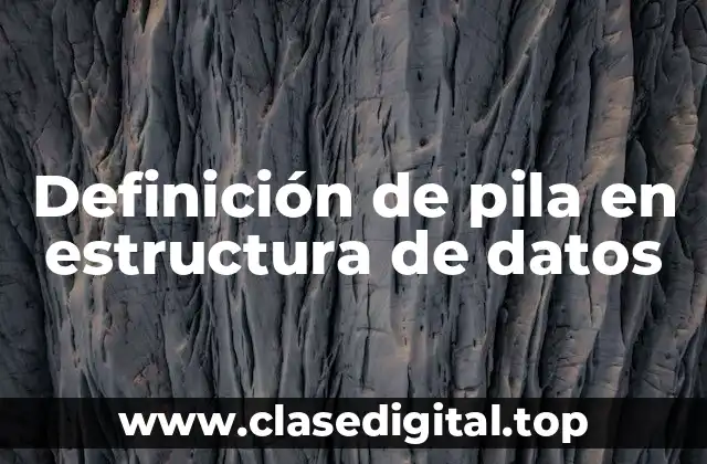 Definición de pila en estructura de datos