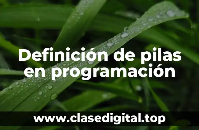 Definición de pilas en programación