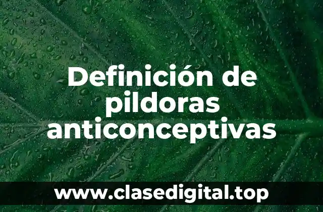 Definición de pildoras anticonceptivas