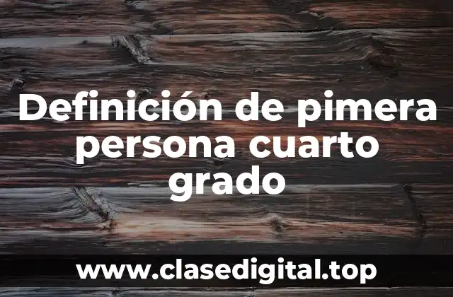 Definición de pimera persona cuarto grado
