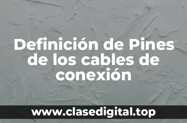 Definición de Pines de los cables de conexión