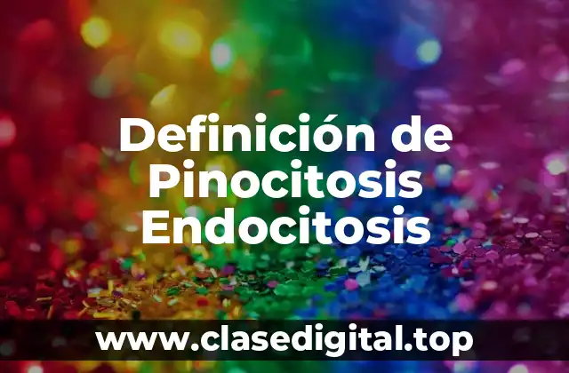 Definición de Pinocitosis Endocitosis