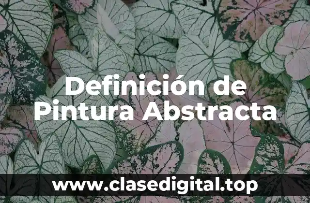 Definición de Pintura Abstracta
