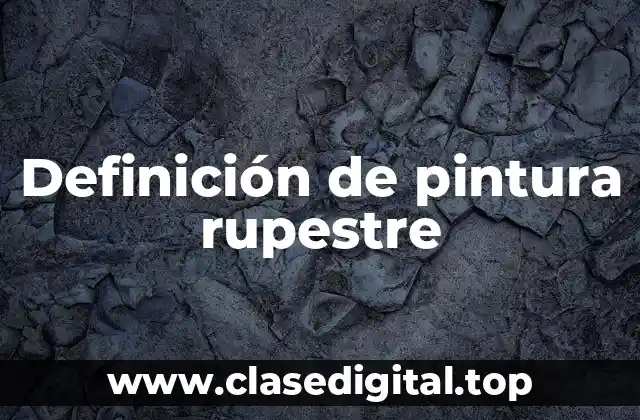 Definición de pintura rupestre
